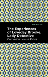 The Experience of Loveday Brooke, Lady Detective - Catherine Louisa Pirkis