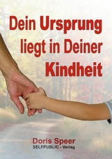 Dein Ursprung liegt in Deiner Kindheit - Doris Speer