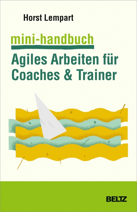 Mini-Handbuch Agiles Arbeiten für Coaches & Trainer -  Horst Lempart