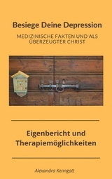 Besiege Deine Depression - Medizinische Fakten und als überzeugter Christ - Alexandra Kenngott