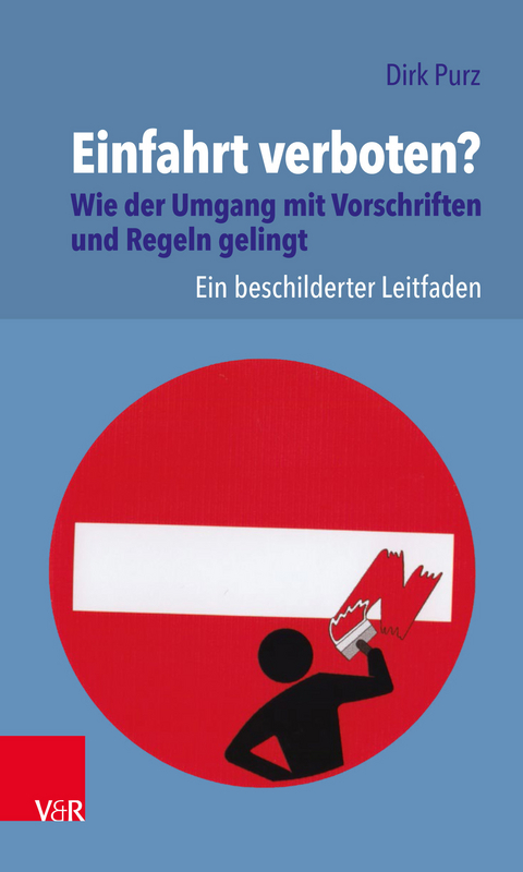 Einfahrt verboten? Wie der Umgang mit Vorschriften und Regeln gelingt -  Dirk Purz