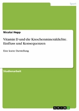 Vitamin D und die Knochenmineraldichte. Einfluss und Konsequenzen - Nicolai Hepp