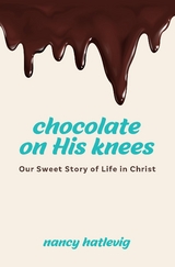 Chocolate on His Knees - Nancy Hatlevig