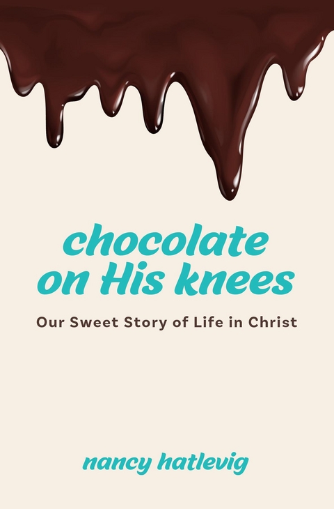 Chocolate on His Knees - Nancy Hatlevig