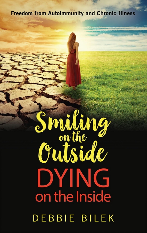 Smiling on the Outside Dying on the Inside - Debbie Bilek