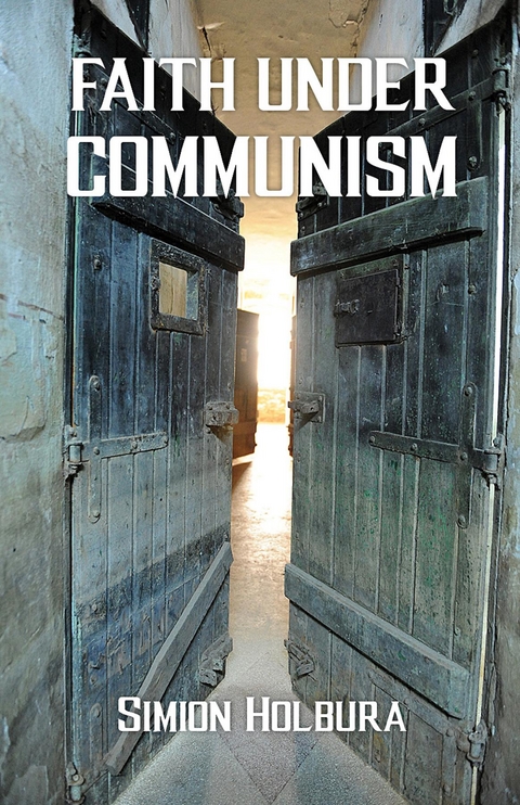 Faith Under Communism - Simion Holbura