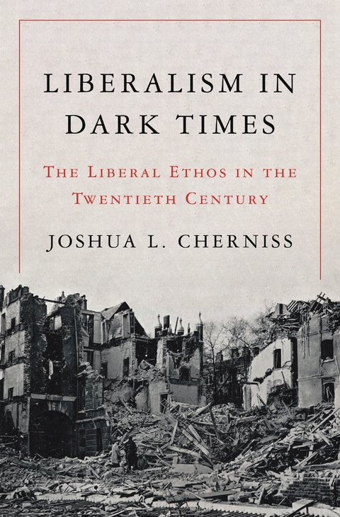 Liberalism in Dark Times -  Joshua L. Cherniss