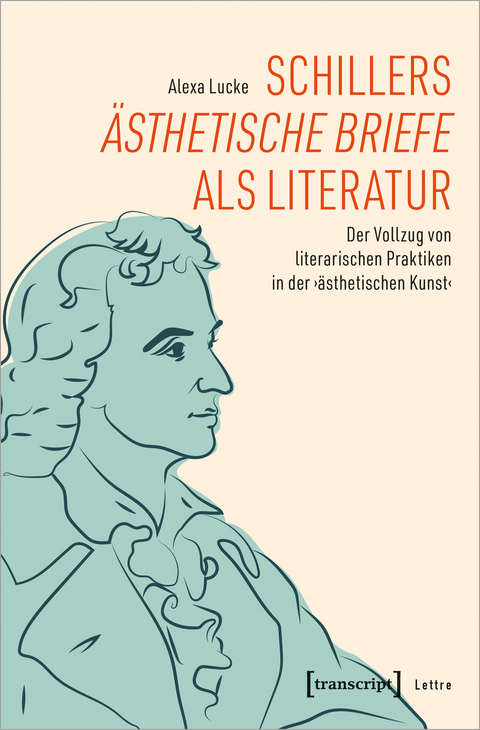 Schillers »Ästhetische Briefe« als Literatur - Alexa Lucke