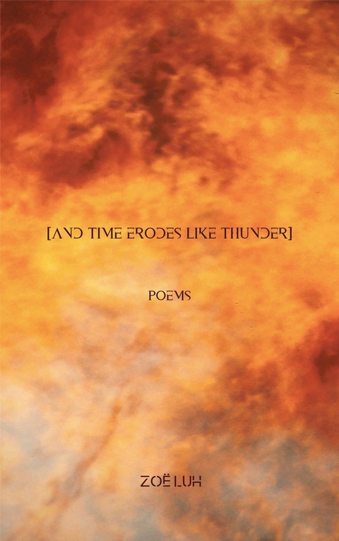 [and time erodes like thunder] -  Zoe Luh