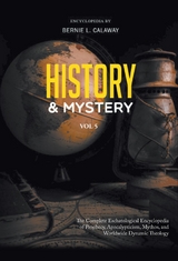 History and Mystery : The Complete Eschatological Encyclopedia of Prophecy, Apocalypticism, Mythos, and Worldwide Dynamic Theology Vol. 5 -  Bernie L Calaway