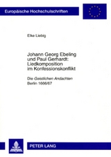 Johann Georg Ebeling und Paul Gerhardt:- Liedkomposition im Konfessionskonflikt - Elke Liebig