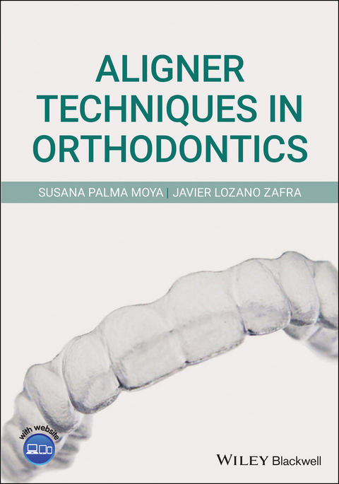 Aligner Techniques in Orthodontics -  Susana Palma Moya,  Javier Lozano Zafra