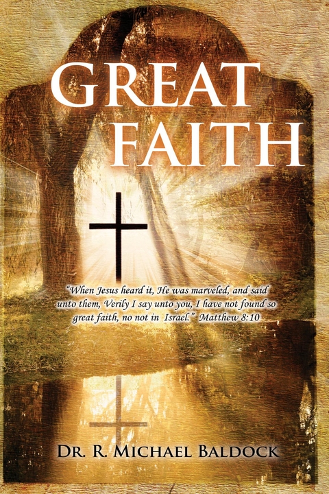 Great Faith : &quote;When Jesus heard it, He was marveled, and said unto them, Verily I say unto you, I have not found so great faith, no not in Israel.&quote;  Matthew 8 -  Dr. R Michael Baldock