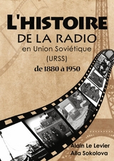 L'histoire de la radio en Union soviétique de 1880 à 1950 - Alain Le levier, Alla Sokolova