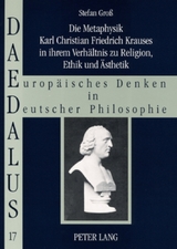 Die Metaphysik Karl Christian Friedrich Krauses in ihrem Verhältnis zu Religion, Ethik und Ästhetik - Stefan Groß