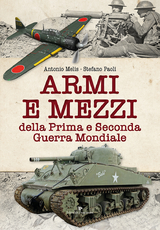 Armi e mezzi della prima e seconda guerra mondiale - Antonio Melis, Stefano Paoli