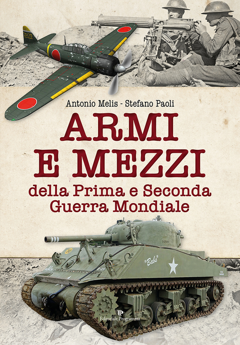 Armi e mezzi della prima e seconda guerra mondiale - Antonio Melis, Stefano Paoli