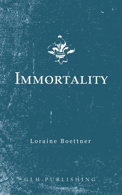 Immortality - Loraine Boettner