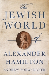 Jewish World of Alexander Hamilton -  Andrew Porwancher