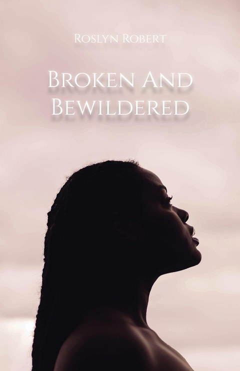 Broken and Bewildered - Roslyn Robert