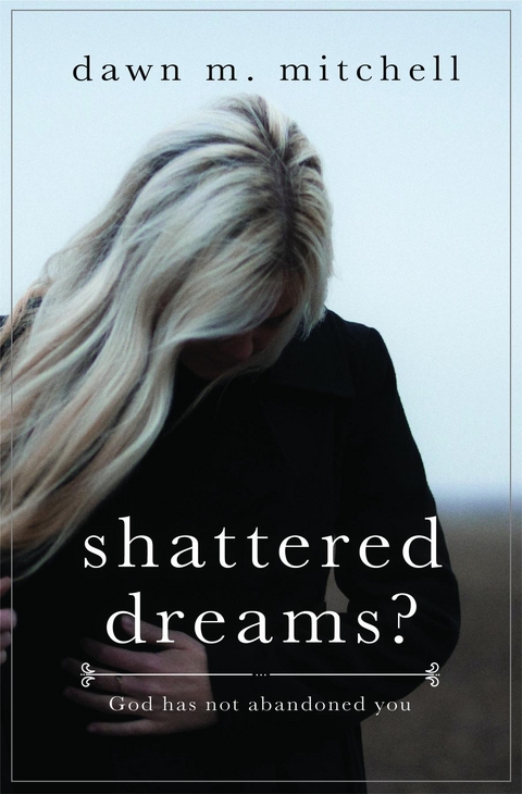 Shattered Dreams? -  Dawn M. Mitchell