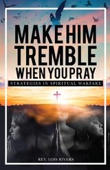 Make Him Tremble When You Pray - Lois Rivers