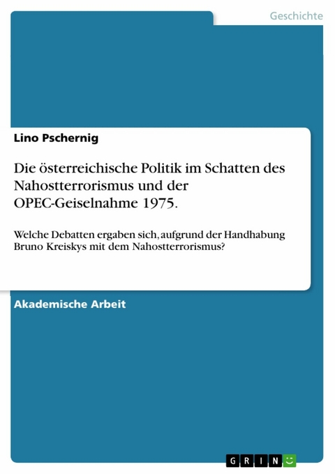 Die österreichische Politik im Schatten des Nahostterrorismus und der OPEC-Geiselnahme 1975. - Lino Pschernig