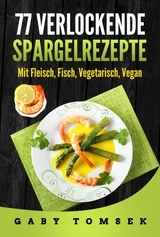 77 verlockende Spargelrezepte - Gaby Tomsek