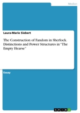 The Construction of Fandom in Sherlock. Distinctions and Power Structures in “The Empty Hearse” - Laura-Marie Siebert