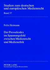 Der Pressekodex im Spannungsfeld zwischen Medienrecht und Medienethik - Felix Heimann