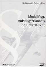 Modellflug - Aufstiegserlaubnis und Umweltrecht - Walter Felling