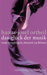 Das Glück der Musik - Hanns-Josef Ortheil