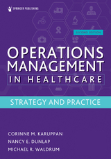 Operations Management in Healthcare, Second Edition - CPIM Corinne M. Karuppan PhD, MSc MD  MBA Michael R. Waldrum, PhD MD  MBA Nancy E. Dunlap