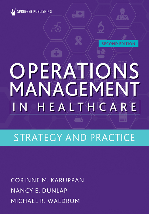 Operations Management in Healthcare, Second Edition - CPIM Corinne M. Karuppan PhD, MSc MD  MBA Michael R. Waldrum, PhD MD  MBA Nancy E. Dunlap