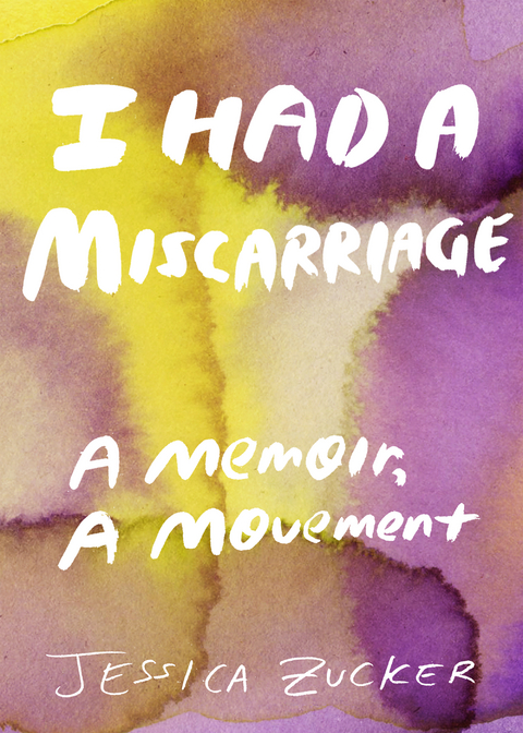 I Had a Miscarriage -  Jessica Zucker