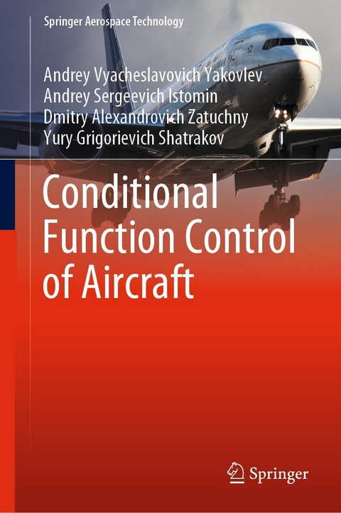 Conditional Function Control of Aircraft -  Andrey Sergeevich Istomin,  Yury Grigorievich Shatrakov,  Andrey Vyacheslavovich Yakovlev,  Dmitry Alexandrovich Zatuchny