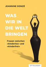 Was wir in die Welt bringen - Jeannine Donzé