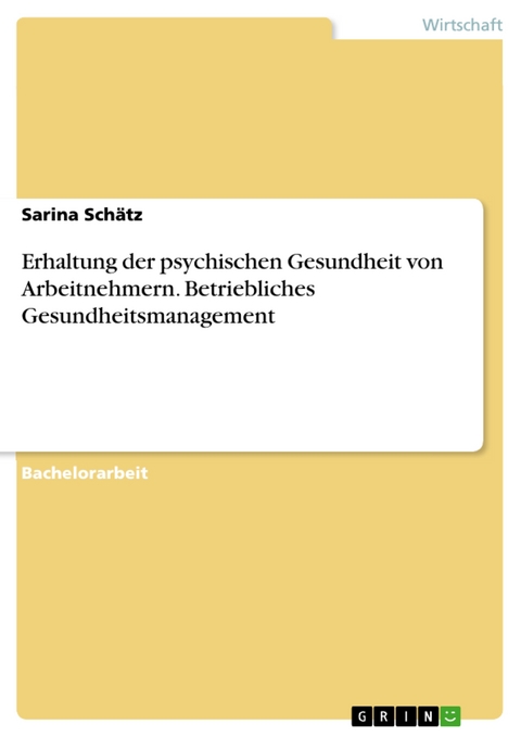 Erhaltung der psychischen Gesundheit von Arbeitnehmern. Betriebliches Gesundheitsmanagement - Sarina Schätz