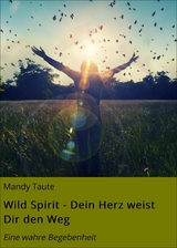 Wild Spirit - Dein Herz weist Dir den Weg - Mandy Taute