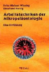 Arbeitstechniken der Mikropaläontologie - Fritz N Wissing, Ekkehard Herrig, Mike Reich