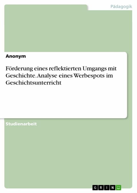 Förderung eines reflektierten Umgangs mit Geschichte. Analyse eines Werbespots im Geschichtsunterricht