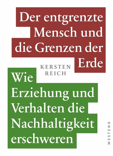 Der entgrenzte Mensch und die Grenzen der Erde Band 1 - Kersten Reich