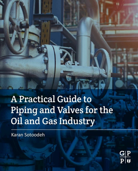 Practical Guide to Piping and Valves for the Oil and Gas Industry -  Karan Sotoodeh