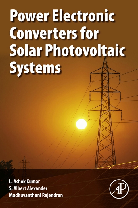 Power Electronic Converters for Solar Photovoltaic Systems -  S.Albert Alexander,  L. Ashok Kumar,  Madhuvanthani Rajendran