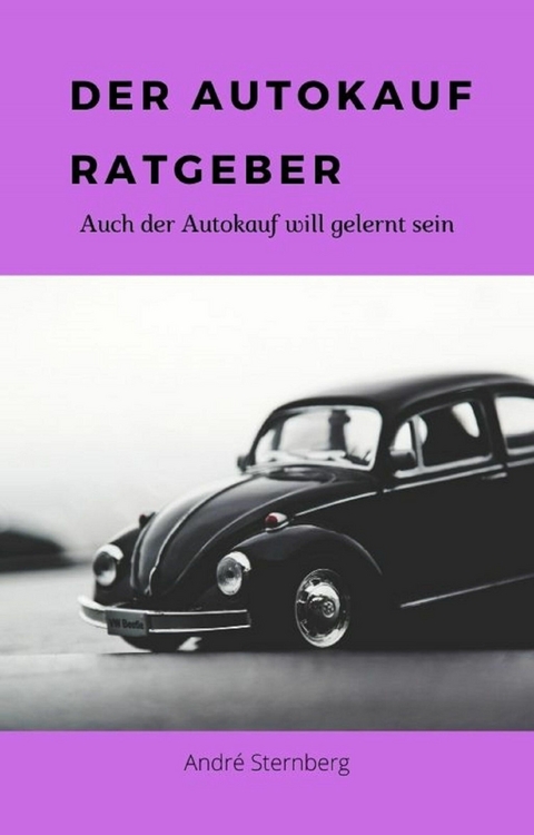 Der Autokauf-Ratgeber - Andre Sternberg