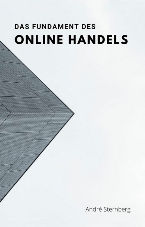 Das Fundament des Online Handels - Andre Sternberg