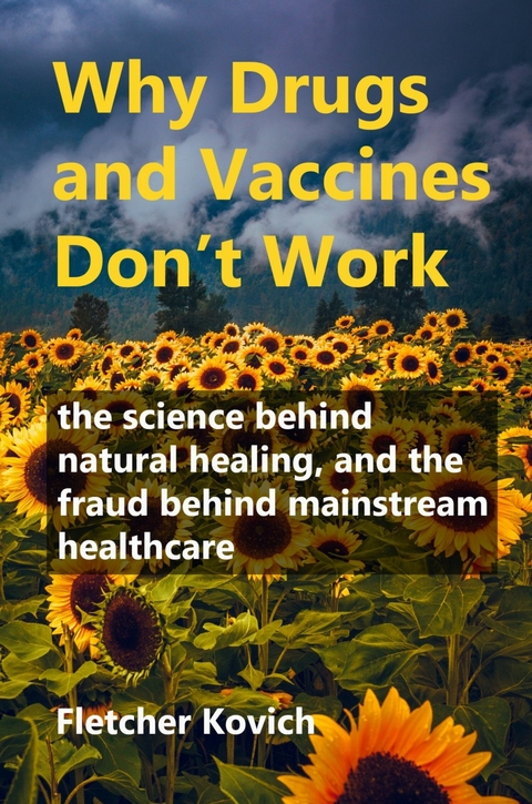 Why Drugs and Vaccines Don't Work -  Fletcher Kovich