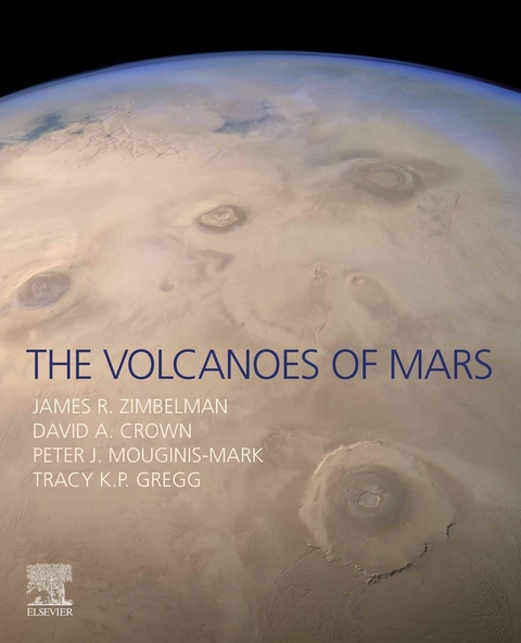 Volcanoes of Mars -  David A. Crown,  Tracy K. P. Gregg,  Peter J. Mouginis-Mark,  James R. Zimbelman