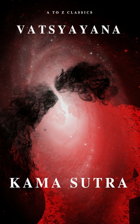 Kama Sutra : The keys to Love and Sexuality -  Vatsyayana, A to Z Classics