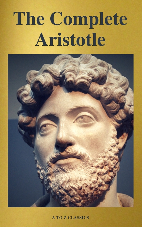 Aristotle: The Complete Works -  Aristotle, A to Z Classics